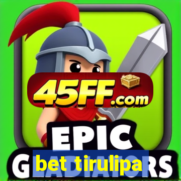 bet tirulipa